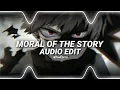 Moral of the story - Ashe [Edit Audio] (Use Headphones 🎧)