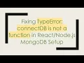 Fixing TypeError connectDB is not a function in js MongoDB Setup