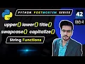 Python uppercase Python lowercase Python swapcase Python capitalize
