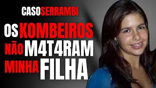 CASO SERRAMBI - MÃE DA VÍTIMA NÃO ACREDITA NA INVESTIGAÇÃO - CRIME S/A