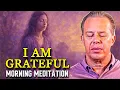 Download Lagu Dr. Joe Dispenza - I AM GRATEFUL: Guided Morning Meditation to Attract Peace, Power \u0026 Prosperity