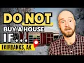 3 People Who Should NOT Buy a House in FAIRBANKS ALASKA Watch Before Moving
