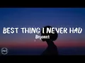 Beyoncé - Best Thing I Never Had (Lyrics) | thank god i found the good in goodbye