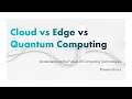 Cloud computing vs edge computing vs quantum computing AWS Azure GCP Cloud vs Edge vs Quantum