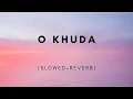 Download Lagu O Khuda [Slowed+Reverb] - Amaal Mallik, Palak Muchhal | IM FINE.