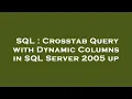 SQL Crosstab Query with Dynamic Columns in SQL Server 2005 up