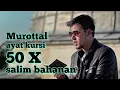 ayat kursi | merdu 50 X | salim bahanan | murottal untuk hapalan