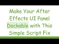 Make Your After Effects UI Panel Dockable with This Simple Script Fix