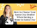 How to Choose Your Santa Cruz Realtor When Buying a Home in Santa Cruz