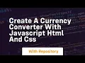 Create a currency converter with javascript html and css