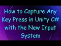 How to Capture Any Key Press in Unity C with the New Input System