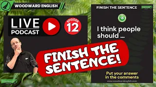 Finish the Sentences in English | Practice Your English LIVE | Woodward English Episode 12