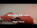 Wedding Nasheed(slowed+Reverb)