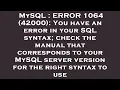 MySQL ERROR 1064 42000 You have an error in your SQL syntax check the manual that corresponds