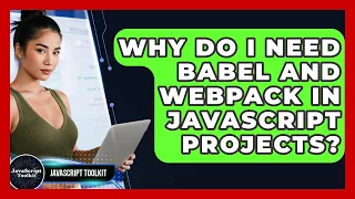 Why Do I Need Babel And Webpack In JavaScript Projects - JavaScript Toolkit