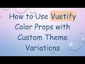 How to Use Vuetify Color Props with Custom Theme Variations