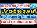 Download Lagu BI KỊCH NỮ VIỆT KIỀU, LẤY CHỒNG QUA MỸ BỊ LÀM CHUYỆN ẤY KIỂU NÀY, CÁI KẾT KHÔNG AI NGỜ, P1