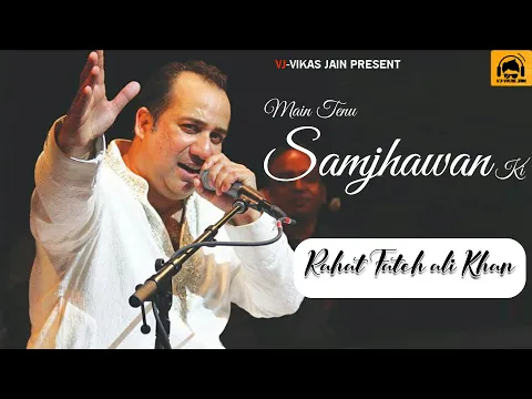 Download MP3 Main Tenu Samjhawan Ki | Rahat fateh ali khan | Lyrics | VJ-Vikas Jain