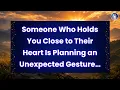 Someone Who Holds You Close to Their Heart Is Planning an Unexpected Gesture