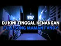 Download Lagu DJ KINI TINGGAL KENANGAN FULL SONG MAMAN FVNDY JEDAG JEDUG VIRAL TIK TOK