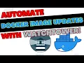 Automate Docker Updates with Watchtower Watchtower Installation Tutorial