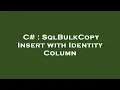 C SqlBulkCopy Insert with Identity Column