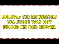 Drupal The requested URL node was not found on this server 2 Solutions