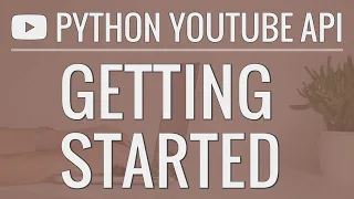Python YouTube API Tutorial Getting Started - Creating an API Key and Querying the API