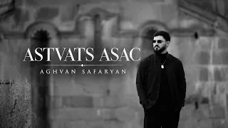 Aghvan Safaryan - Astvats Asac