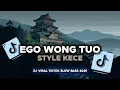 Download Lagu DJ EGO WONG TUO (KUDU ISO KUAT BALUNGANE MERGO RA DI SONGGO WONG TUANE) FULL SONG VIRAL TIKTOK