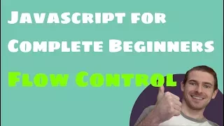 Javascript for Complete Beginners Flow Control