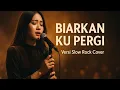 Lagu Biarkan Ku Pergi — Nike Ardila | Cover Versi Slow Rock energetic Cover Paling Menyentuh