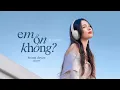 EM ON KHONG | HOW HAVE YOU BEEN 你, 好不好 (周興哲) | HOANG DUYEN COVER