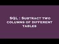 SQL Subtract two columns of different tables
