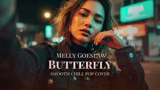 melly goeslaw butterfly smooth chill pop version