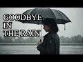 Download Lagu Goodbye In The Rain 2025 = A Sad and Beautiful Song