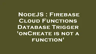 NodeJS Firebase Cloud Functions Database Trigger onCreate is not a function