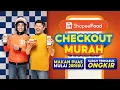 Lagu ShopeeFood Checkout Murah | makan puas mulai 20RB sudah termasuk ongkir