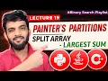 BS 19 Painter s Partition and Split Array - Largest Sum