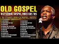 OLD GOSPEL MUSIC FOR SUNDAY MORNING | BLACK GOSPEL 60S 70S 80S | VINTAGE GOSPEL MUSIC OF ALL TIME
