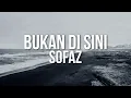 Download Lagu Sofaz - Bukan Di Sini (Official Lyric Video)