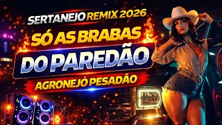 SERTANEJO REMIX 2026 🔥 SÓ AS BRABAS DO PAREDÃO | AGRONEJO PESADÃO 🚜 DJ André do Beat