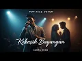 Lagu Kekasih Bayangan - Cakra Khan | Pop Jazz Cover by Cover Suara