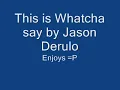 Whatcha' Say - Jason Derulo