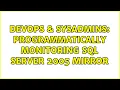 DevOps SysAdmins Programmatically Monitoring SQL Server 2005 mirror 2 Solutions