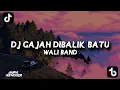 Lagu DJ GAJAH DI BALIK BATU, WALI BAND  (BOOTLEG)😎 ENAKEUN!! VIRAL TIKTOK? BY GZN REMIXER