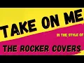 Lagu THE ROCKER COVERS ✯ TAKE ON ME ✯   ✯ KARAOKE VERSION ✯ INSTRUMENTAL ✯