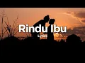 Rindu Ibu - Lagu Sedih Slow Merindukan Sosok Ibu (Lyrics)