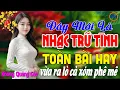 Lagu Đây Mới Là Nhạc Trữ Tình Bolero CỰC ÊM TAI Ru Ngủ Về Đêm - LK Nhạc Sống Thôn Quê Chọn Lọc Cả Xóm Phê