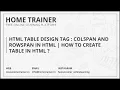 HTML Colspan and Rowspan in HTML How to Create Table in HTML
